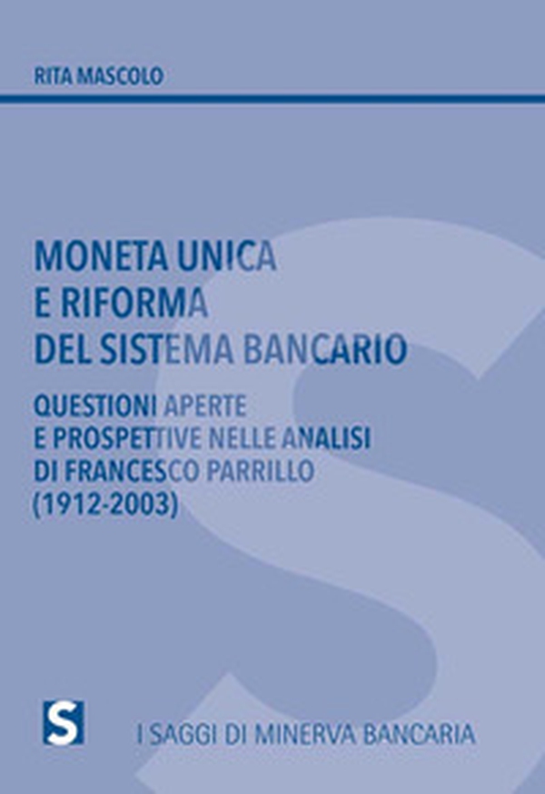 Moneta unica e riforma del sistema bancario. Questioni aperte e prospettive nelle analisi di Francesco Parrillo (1912-2003) - Librerie.coop Moneta unica e riforma del sistema bancario. Questioni aperte e prospettive nelle analisi di Francesco Parrillo (1912-2003) - Librerie.coop