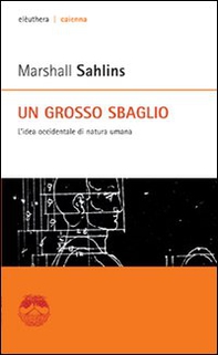 Un grosso sbaglio. L'idea occidentale di natura umana - Librerie.coop