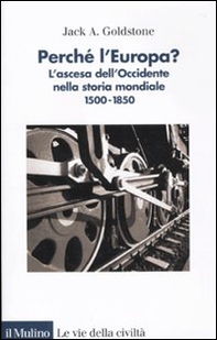 Perché l'Europa? L'ascesa dell'occidente nella storia mondiale. 1500-1850 - Librerie.coop