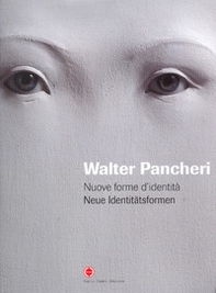 Walter Pancheri. Nuove forme d'identità. Ediz. italiana e tedesca - Librerie.coop