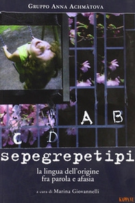 Sepegrepetipi. La lingua dell'origine fra parola e afasia - Librerie.coop Sepegrepetipi. La lingua dell'origine fra parola e afasia - Librerie.coop