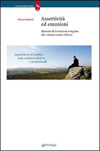 Assertività ed emozioni. Manuale di formazione integrata alla comunicazione efficace - Librerie.coop