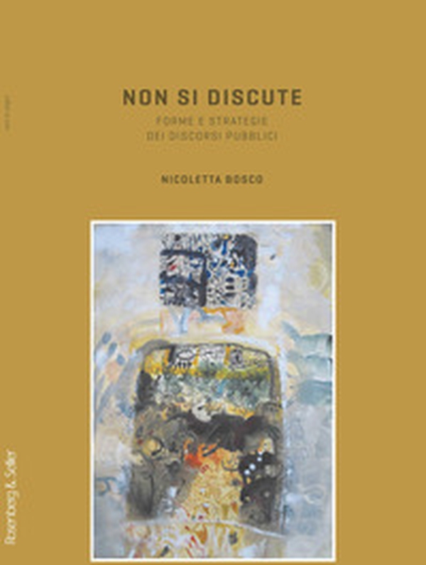 Non si discute. Forme e strategie dei discorsi pubblici - Librerie.coop