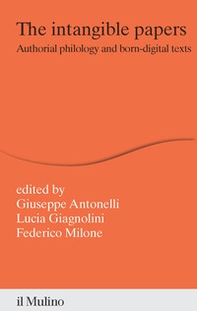 The intangible papers. Authorial philology and born-digital texts - Librerie.coop