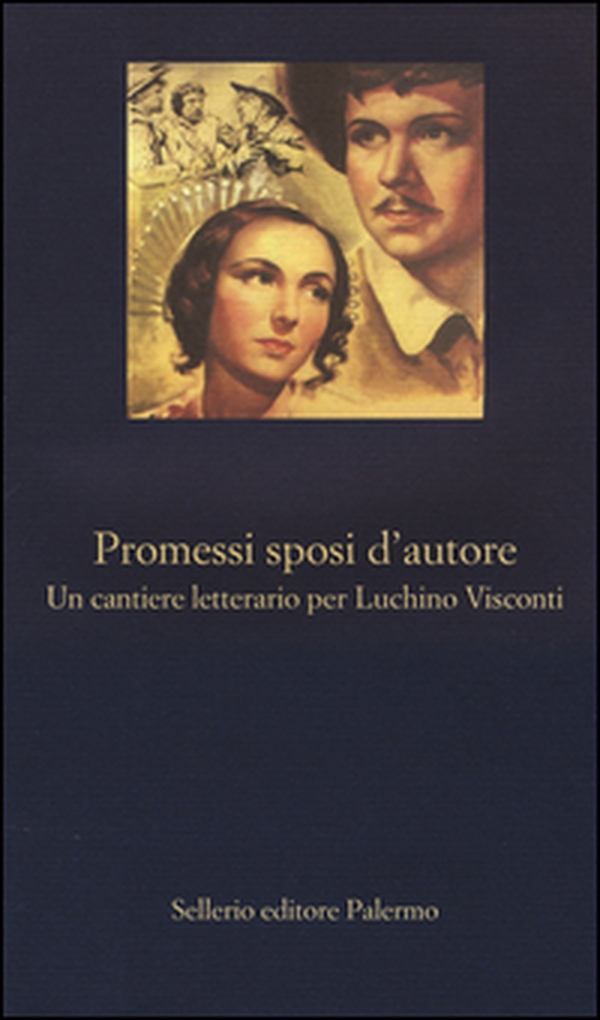 Promessi sposi d'autore. Un cantiere letterario per Luchino Visconti - Librerie.coop Promessi sposi d'autore. Un cantiere letterario per Luchino Visconti - Librerie.coop