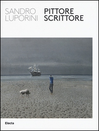 Sandro Luporini, pittore scrittore. Catalogo della mostra (Roma, 9 giugno-11 settembre 2016) - Librerie.coop