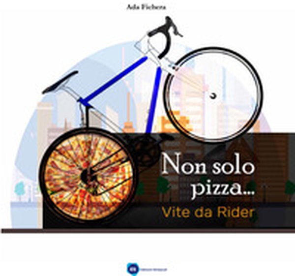 Non solo pizza... Vite da rider - Librerie.coop Non solo pizza... Vite da rider - Librerie.coop