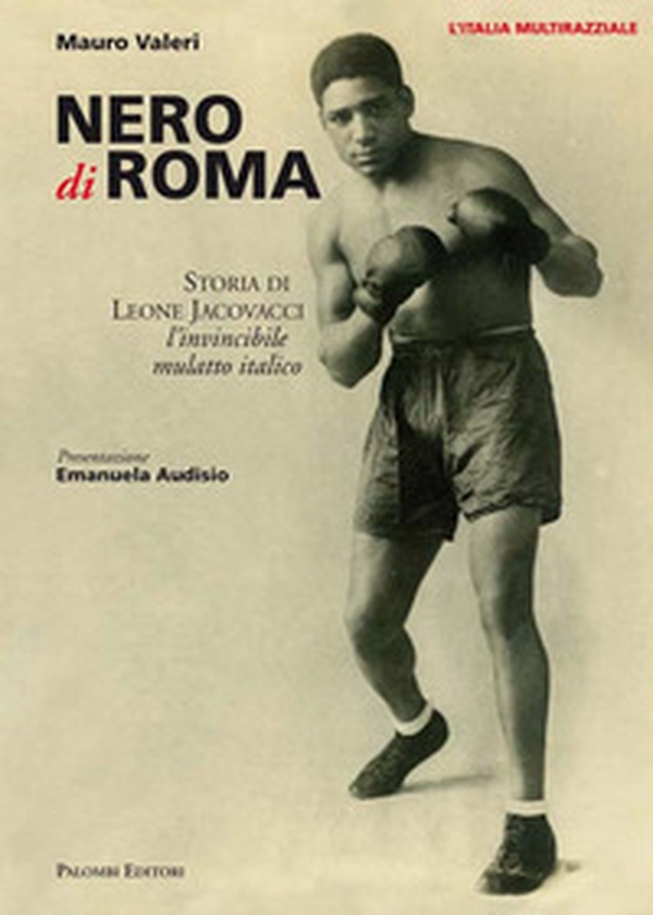 Nero di Roma. Storia di Leone Jacovacci, l'invincibile mulatto italico - Librerie.coop Nero di Roma. Storia di Leone Jacovacci, l'invincibile mulatto italico - Librerie.coop