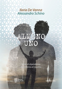 Almeno uno. Storie di dipendenze, dall'inferno al riscatto - Librerie.coop