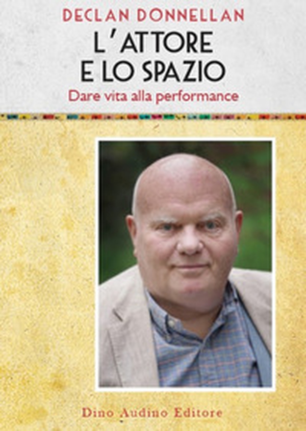 L'attore e lo spazio. Dare vita alla performance - Librerie.coop L'attore e lo spazio. Dare vita alla performance - Librerie.coop
