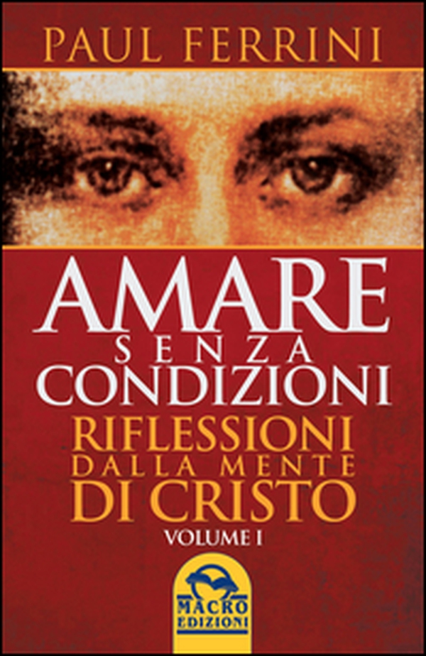 Amare senza condizioni. Riflessioni dalla mente di Cristo - Vol. 1 - Librerie.coop Amare senza condizioni. Riflessioni dalla mente di Cristo - Vol. 1 - Librerie.coop