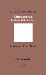Ultima parodia. La disfida dei figli di Iorio - Librerie.coop Ultima parodia. La disfida dei figli di Iorio - Librerie.coop