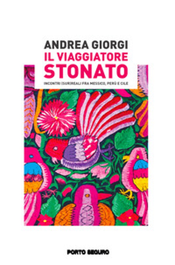 Il viaggiatore stonato. Incontri (sur)reali fra Messico, Perù e Cile - Librerie.coop Il viaggiatore stonato. Incontri (sur)reali fra Messico, Perù e Cile - Librerie.coop