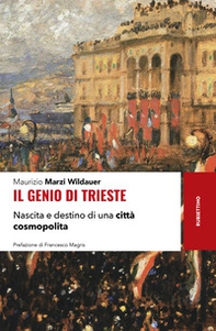 Il genio di Trieste. Nascita e destino di una città cosmopolita - Librerie.coop