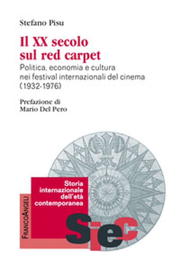 Il XX secolo sul red carpet. Politica, economia e cultura nei festival internazionali del cinema (1932-1976) - Librerie.coop Il XX secolo sul red carpet. Politica, economia e cultura nei festival internazionali del cinema (1932-1976) - Librerie.coop