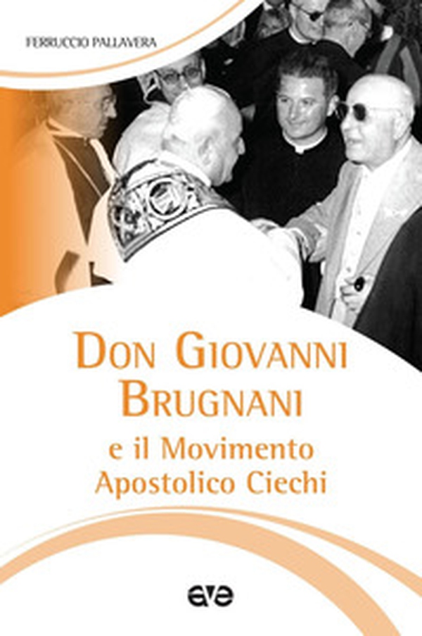 Don Giovanni Brugnani e il Movimento Apostolico Ciechi - Librerie.coop Don Giovanni Brugnani e il Movimento Apostolico Ciechi - Librerie.coop