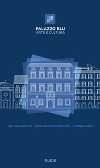 Palazzo Blu. Arte e cultura. Guide. Art collection, aristocratic dwelling, foundations - Librerie.coop