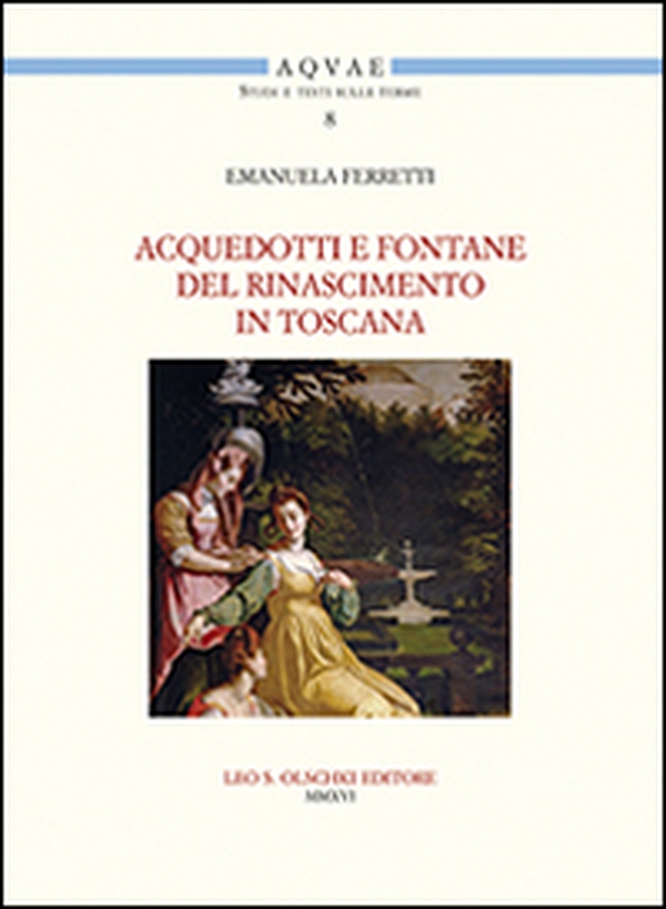 Acquedotti e fontane del Rinascimento in Toscana. Acqua, architettura e città al tempo di Cosimo I dei Medici - Librerie.coop Acquedotti e fontane del Rinascimento in Toscana. Acqua, architettura e città al tempo di Cosimo I dei Medici - Librerie.coop
