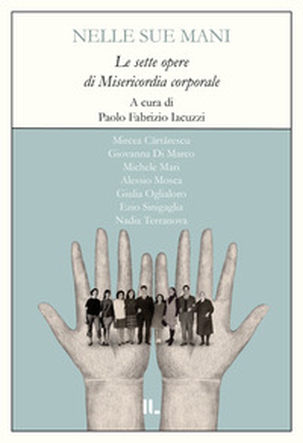 Nelle sue mani. Le sette opere di misericordia corporale - Librerie.coop Nelle sue mani. Le sette opere di misericordia corporale - Librerie.coop