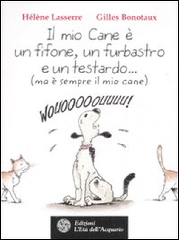 Il mio cane è un fifone, un furbastro e un testardo... (ma è sempre il mio cane) - Librerie.coop Il mio cane è un fifone, un furbastro e un testardo... (ma è sempre il mio cane) - Librerie.coop