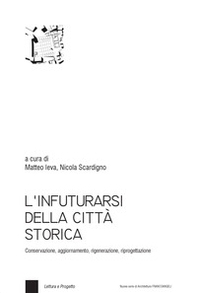 L'infuturarsi della città storica. Conservazione, aggiornamento, rigenerazione, riprogettazione - Librerie.coop