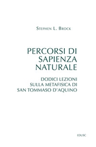 Percorsi di sapienza naturale. Dodici lezioni sulla metafisica di san Tommaso d'Aquino - Librerie.coop