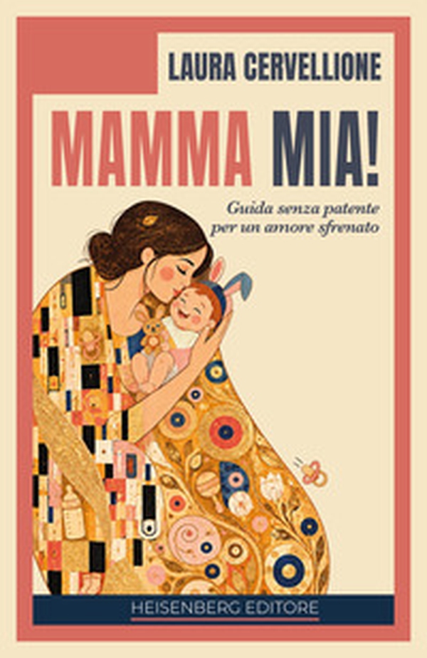 Mamma mia! Guida senza patente per un amore sfrenato - Librerie.coop