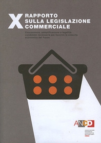 10° Rapporto sulla legislazione commerciale. Concorrenza, semplificazione e legalità: condizioni necessarie per favorire la crescita economica del Paese - Librerie.coop