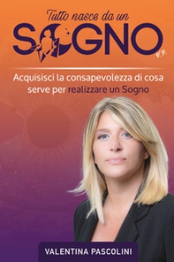 Tutto nasce da un sogno. Acquisisci la consapevolezza di cosa serve per realizzare un sogno - Librerie.coop