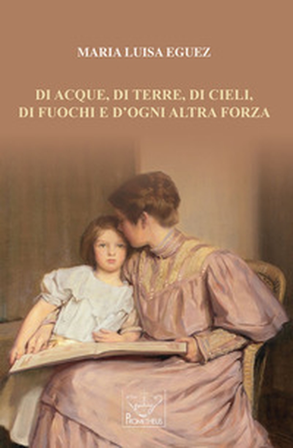 Di acque, di terre, di cieli, di fuochi e d'ogni altra forza - Librerie.coop Di acque, di terre, di cieli, di fuochi e d'ogni altra forza - Librerie.coop