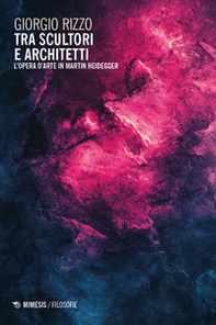 Tra scultori e architetti. L'opera d'arte in Martin Heidegger - Librerie.coop Tra scultori e architetti. L'opera d'arte in Martin Heidegger - Librerie.coop