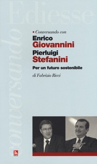 Conversando con Enrico Giovannini e Pierluigi Stefanini. Per un futuro sostenibile - Librerie.coop Conversando con Enrico Giovannini e Pierluigi Stefanini. Per un futuro sostenibile - Librerie.coop