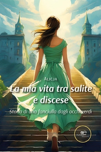 La mia vita tra salite e discese. Storia di una fanciulla dagli occhi verdi - Librerie.coop