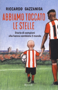Abbiamo toccato le stelle. Storie di campioni che hanno cambiato il mondo - Librerie.coop Abbiamo toccato le stelle. Storie di campioni che hanno cambiato il mondo - Librerie.coop
