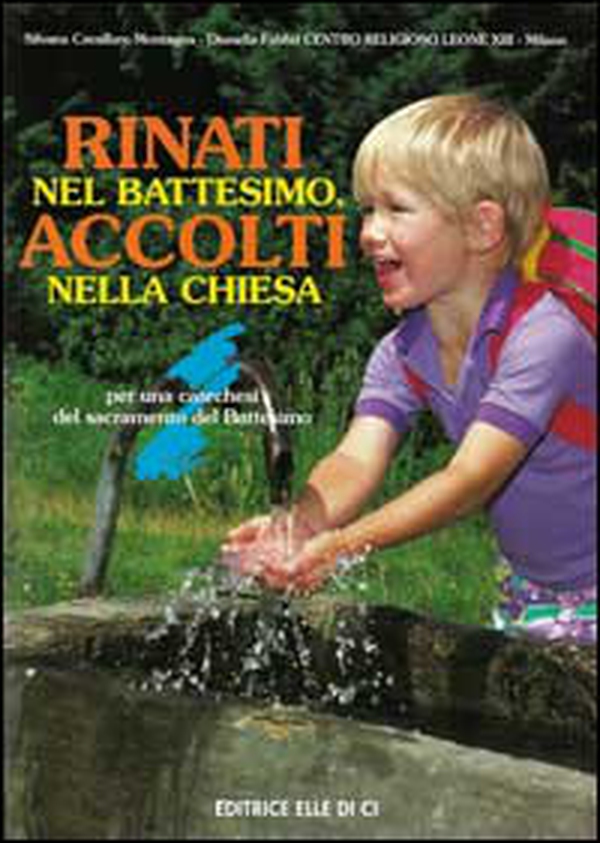 Rinati nel battesimo, accolti nella Chiesa. Per una catechesi del sacramento del battesimo - Librerie.coop Rinati nel battesimo, accolti nella Chiesa. Per una catechesi del sacramento del battesimo - Librerie.coop