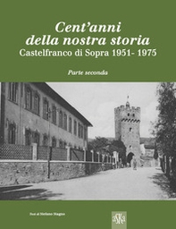 Cent'anni della nostra storia. Castelfranco di Sopra - Librerie.coop Cent'anni della nostra storia. Castelfranco di Sopra - Librerie.coop