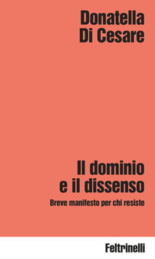 Il dominio e il dissenso. Breve manifesto per chi resiste - Librerie.coop