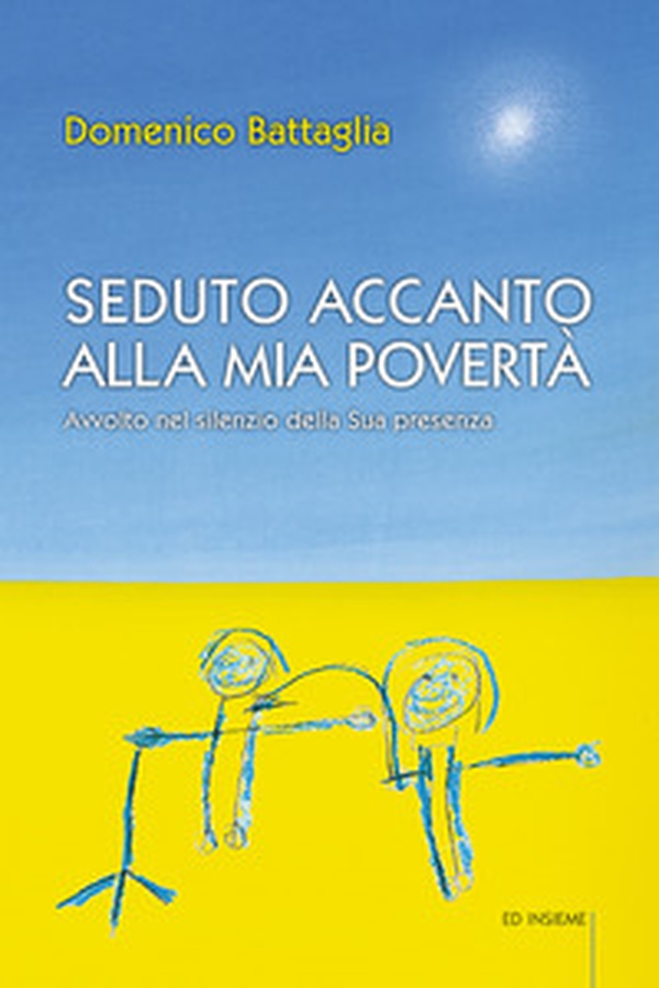 Seduto accanto alla mia povertà. Avvolto nel silenzio della Sua presenza - Librerie.coop Seduto accanto alla mia povertà. Avvolto nel silenzio della Sua presenza - Librerie.coop