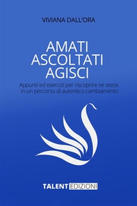 Amati ascoltati agisci. Appunti ed esercizi per riscoprire se stessi in un percorso di autentico cambiamento - Librerie.coop