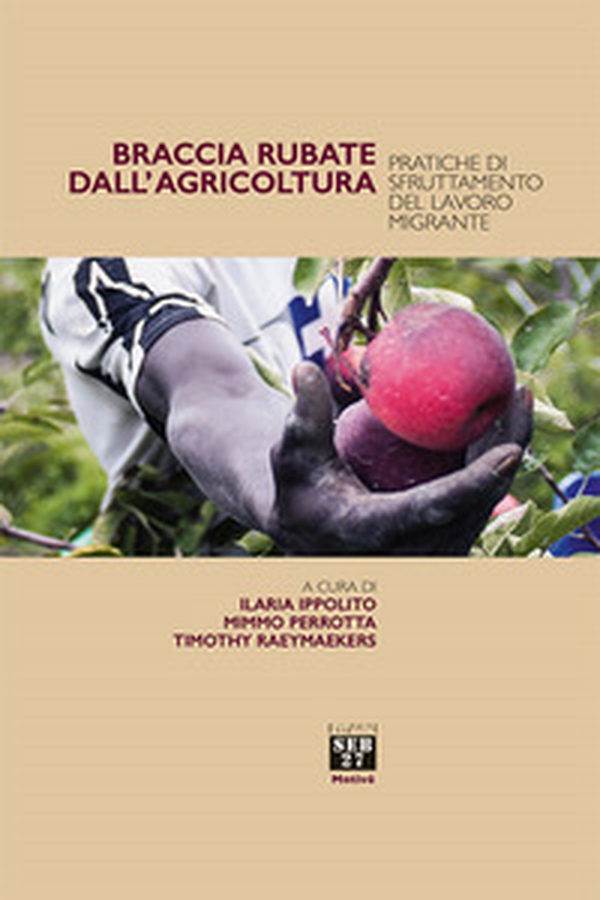 Braccia rubate dall'agricoltura. Pratiche di sfruttamento del lavoro migrante - Librerie.coop Braccia rubate dall'agricoltura. Pratiche di sfruttamento del lavoro migrante - Librerie.coop