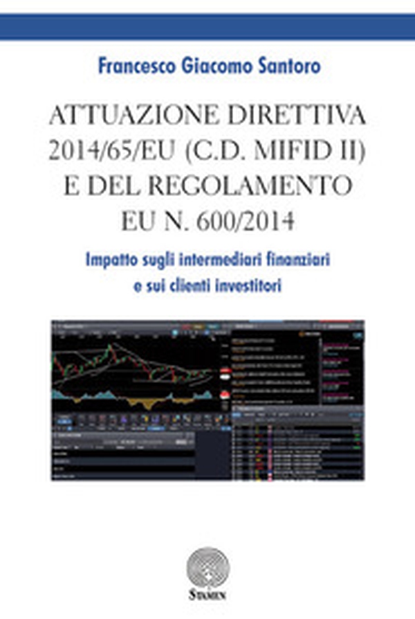 Attuazione direttiva 2014/65/EU (c.d. MIFID II) e del Regolamento EU n. 600/2014. Impatto sugli intermediari finanziari e sui clienti investitori - Librerie.coop Attuazione direttiva 2014/65/EU (c.d. MIFID II) e del Regolamento EU n. 600/2014. Impatto sugli intermediari finanziari e sui clienti investitori - Librerie.coop