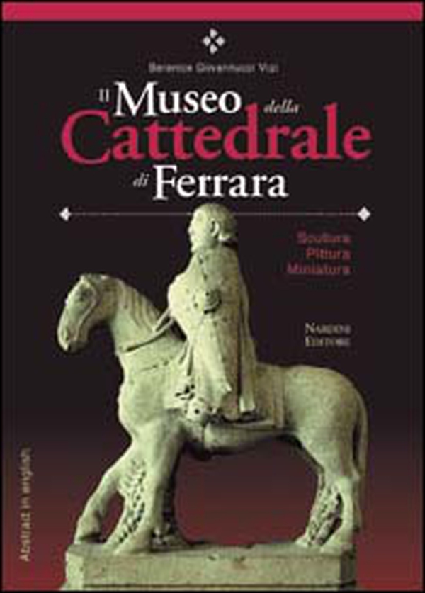 Il Museo della Cattedrale di Ferrara. Scultura, pittura, miniatura. Ediz. italiana con abstract in inglese - Librerie.coop