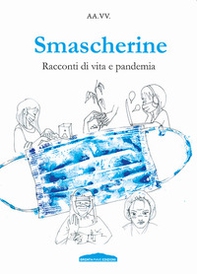 Smascherine. Racconti di vita e pandemia - Librerie.coop