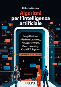 Algoritmi per l'intelligenza artificiale. Progettazione, Machine Learning, Neural Network, Deep Learning, ChatGPT, Python - Librerie.coop Algoritmi per l'intelligenza artificiale. Progettazione, Machine Learning, Neural Network, Deep Learning, ChatGPT, Python - Librerie.coop