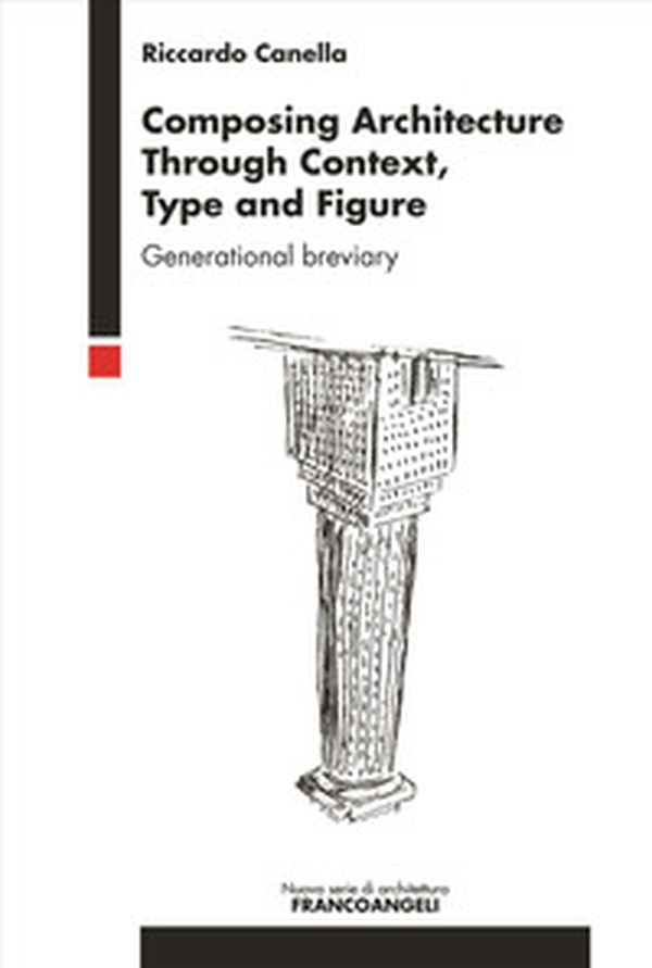 Composing architecture through context, type and figure. Generational breviary - Librerie.coop Composing architecture through context, type and figure. Generational breviary - Librerie.coop