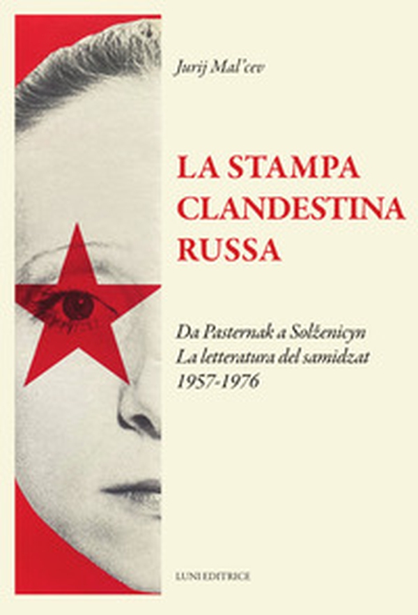 La stampa clandestina russa. Da Pasternak a Solzenicyn. La letteratura del samidzat (1957-1976) - Librerie.coop