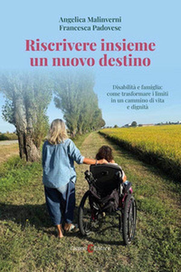 Riscrivere insieme un nuovo destino. Disabilità e famiglia: come trasformare i limiti in un cammino di vita e dignità - Librerie.coop