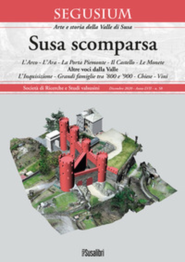 Susa scomparsa. L'Arco. L'Ara. La Porta Piemonte. Il Castello. Le monete. Altre voci dalla Valle. L'Inquisizione. Grandi famiglie tra '800 e '900. Chiese. Vini - Librerie.coop Susa scomparsa. L'Arco. L'Ara. La Porta Piemonte. Il Castello. Le monete. Altre voci dalla Valle. L'Inquisizione. Grandi famiglie tra '800 e '900. Chiese. Vini - Librerie.coop