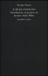Il reale insensato. Introduzione al pensiero di Jacques-Alain Miller - Librerie.coop