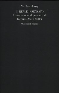 Il reale insensato. Introduzione al pensiero di Jacques-Alain Miller - Librerie.coop Il reale insensato. Introduzione al pensiero di Jacques-Alain Miller - Librerie.coop